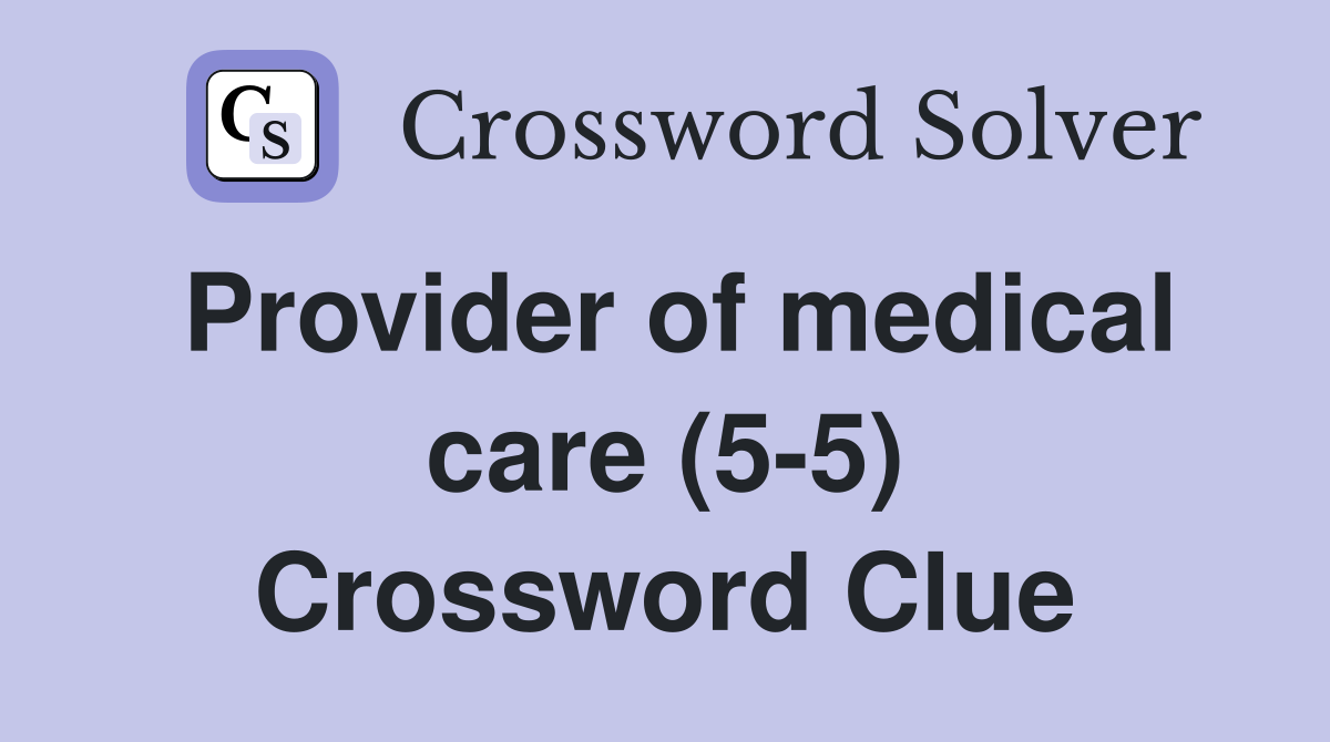 Provider of medical care (5-5) Crossword Clue