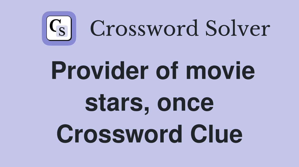 Provider of movie stars, once Crossword Clue