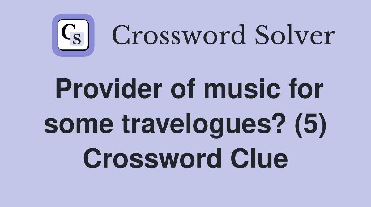 Provider of music for some travelogues? (5) Crossword Clue