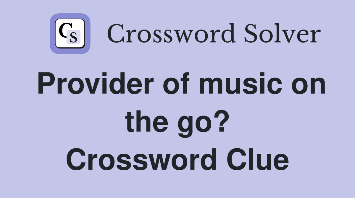 Provider of music on the go? Crossword Clue