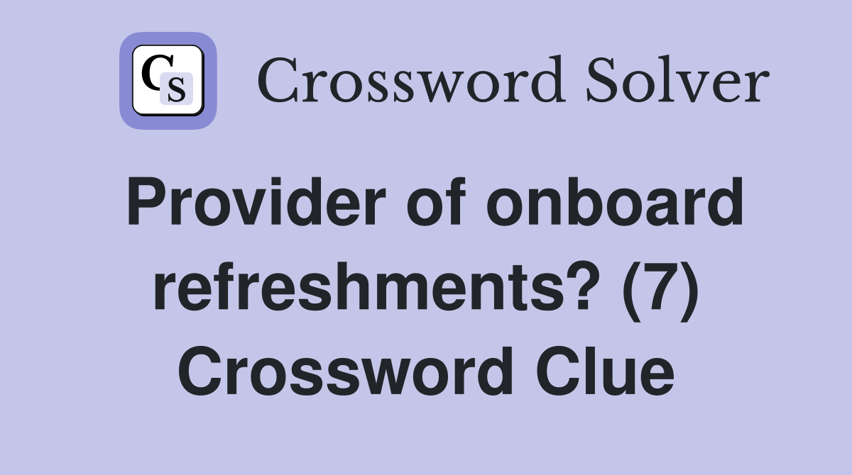 Provider of onboard refreshments? (7) Crossword Clue