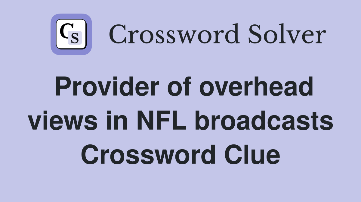Provider of overhead views in NFL broadcasts Crossword Clue