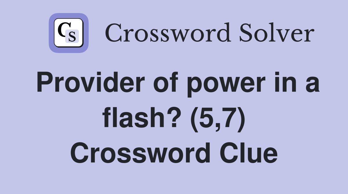 Provider of power in a flash? (5,7) Crossword Clue
