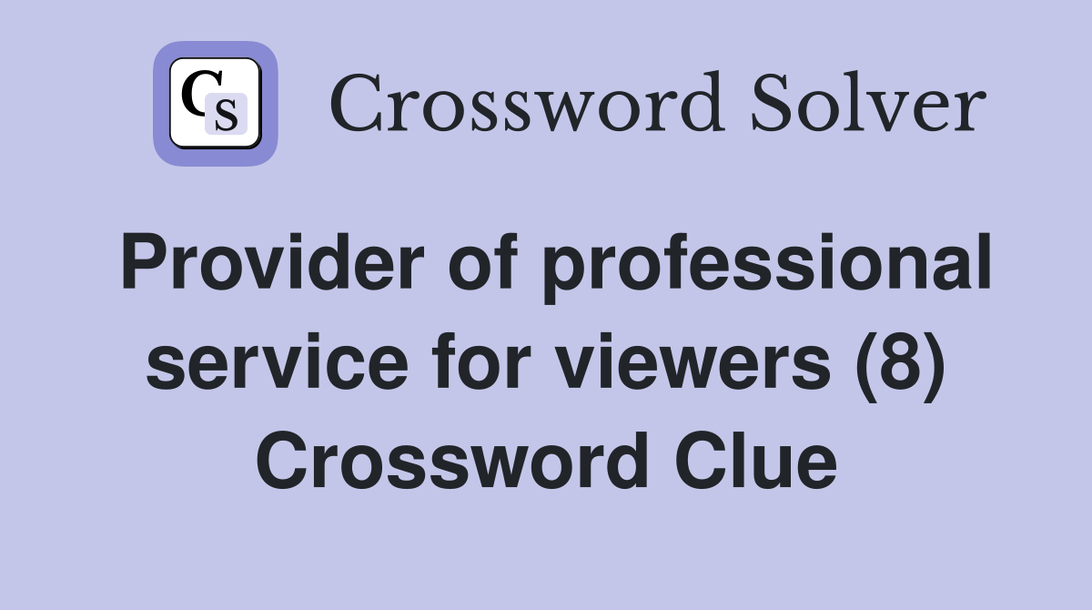 Provider of professional service for viewers (8) Crossword Clue