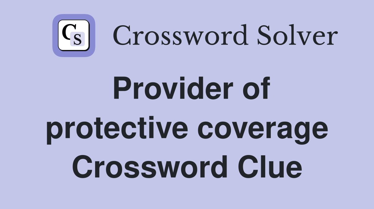 Provider of protective coverage Crossword Clue