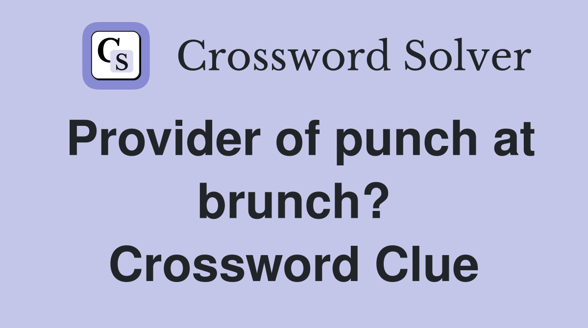 Provider of punch at brunch? Crossword Clue