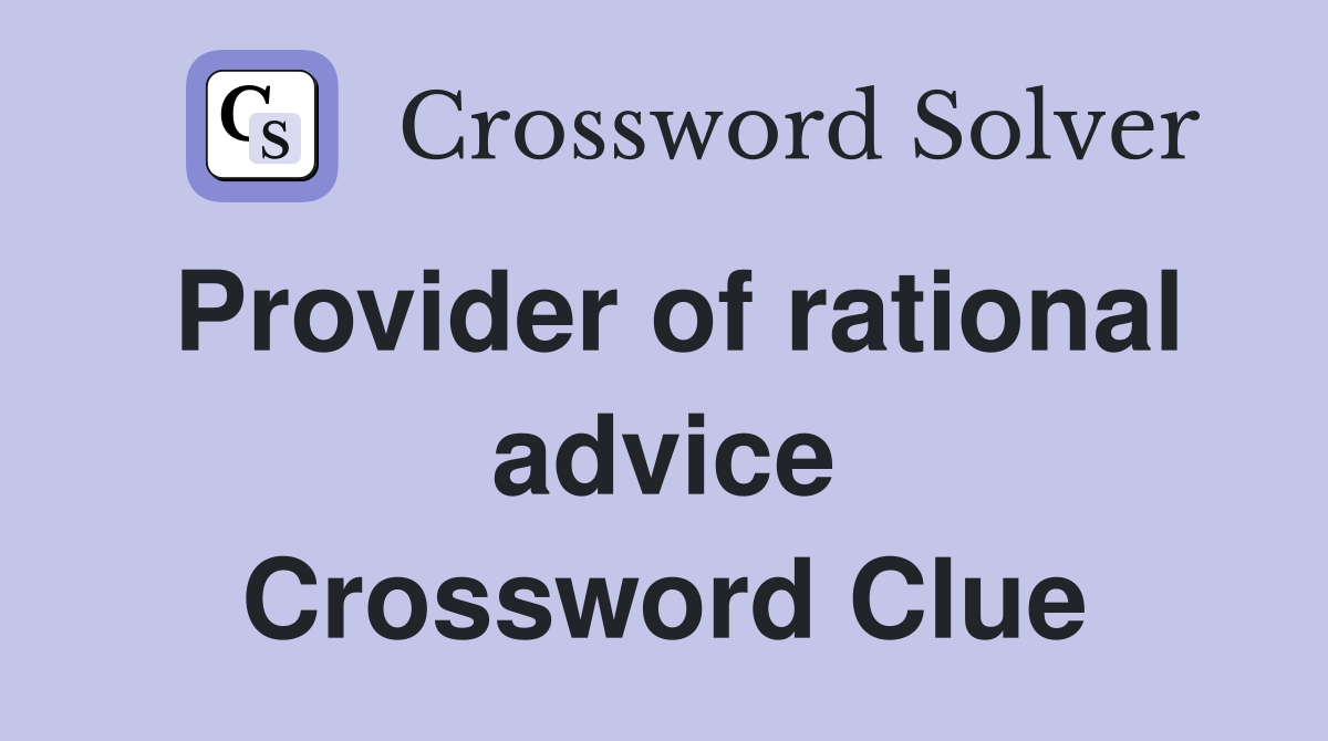 Provider of rational advice Crossword Clue