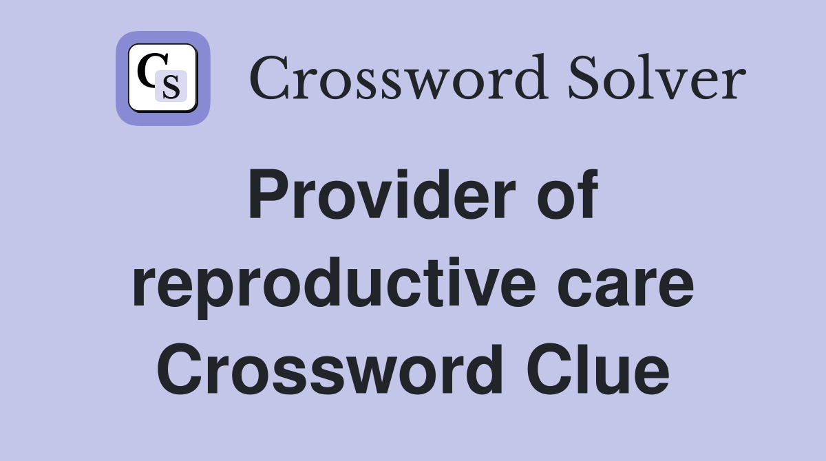Provider of reproductive care Crossword Clue