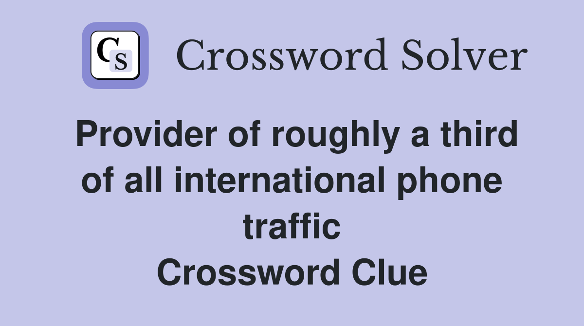 Provider of roughly a third of all international phone traffic Crossword Clue