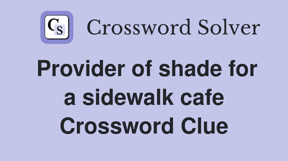 Provider of shade for a sidewalk cafe - Crossword Clue Answers ...