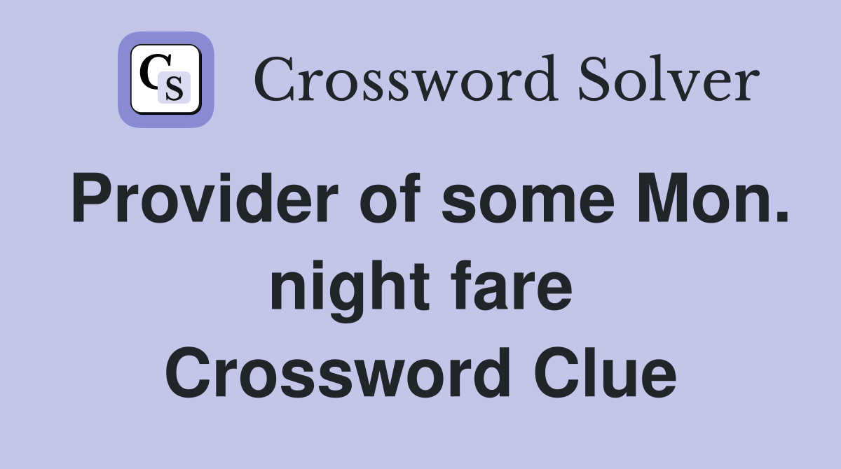 Provider of some Mon. night fare Crossword Clue