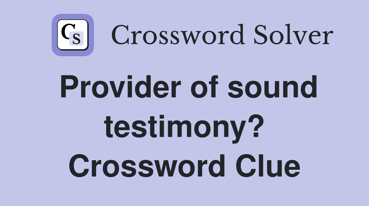Provider of sound testimony? Crossword Clue
