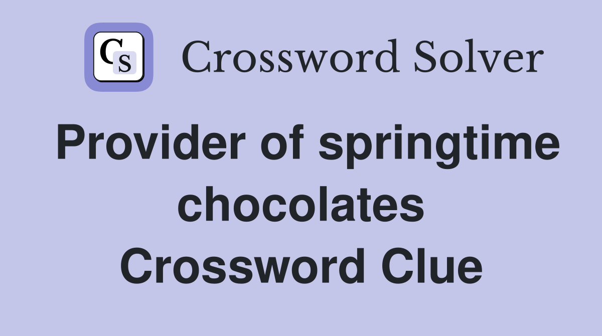 Provider of springtime chocolates Crossword Clue