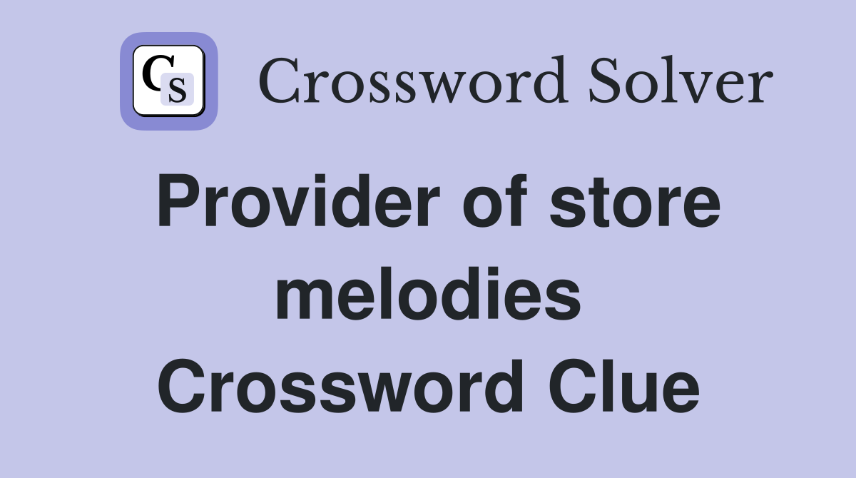 Provider of store melodies Crossword Clue
