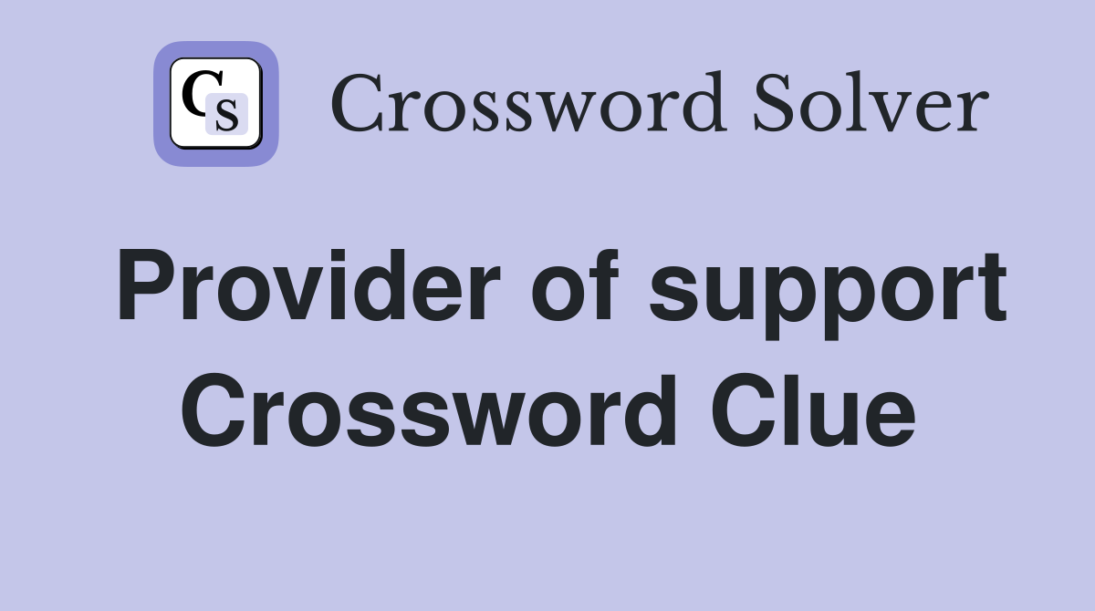 Provider of support Crossword Clue