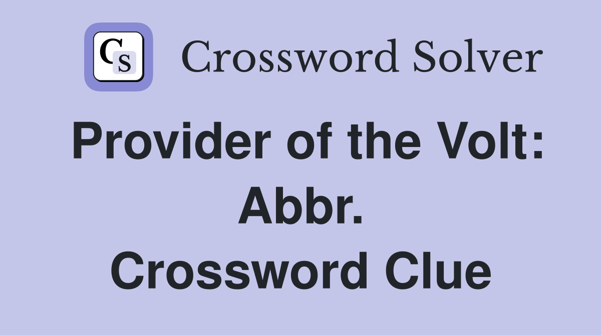 Provider of the Volt: Abbr. Crossword Clue