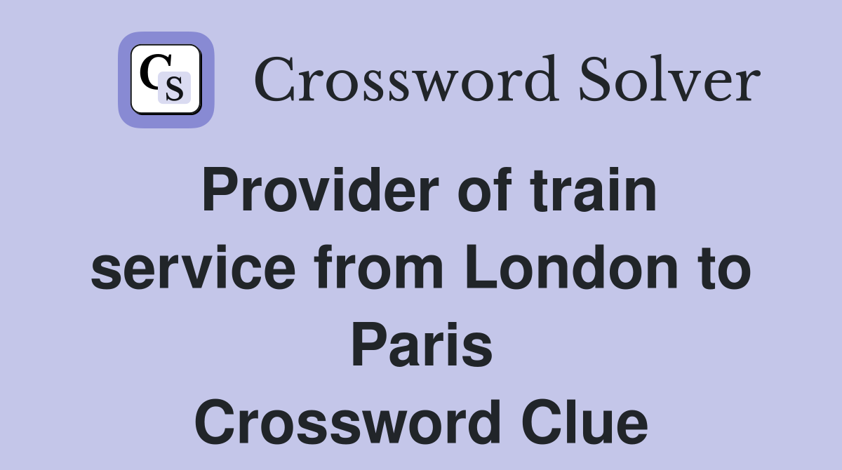 Provider of train service from London to Paris Crossword Clue