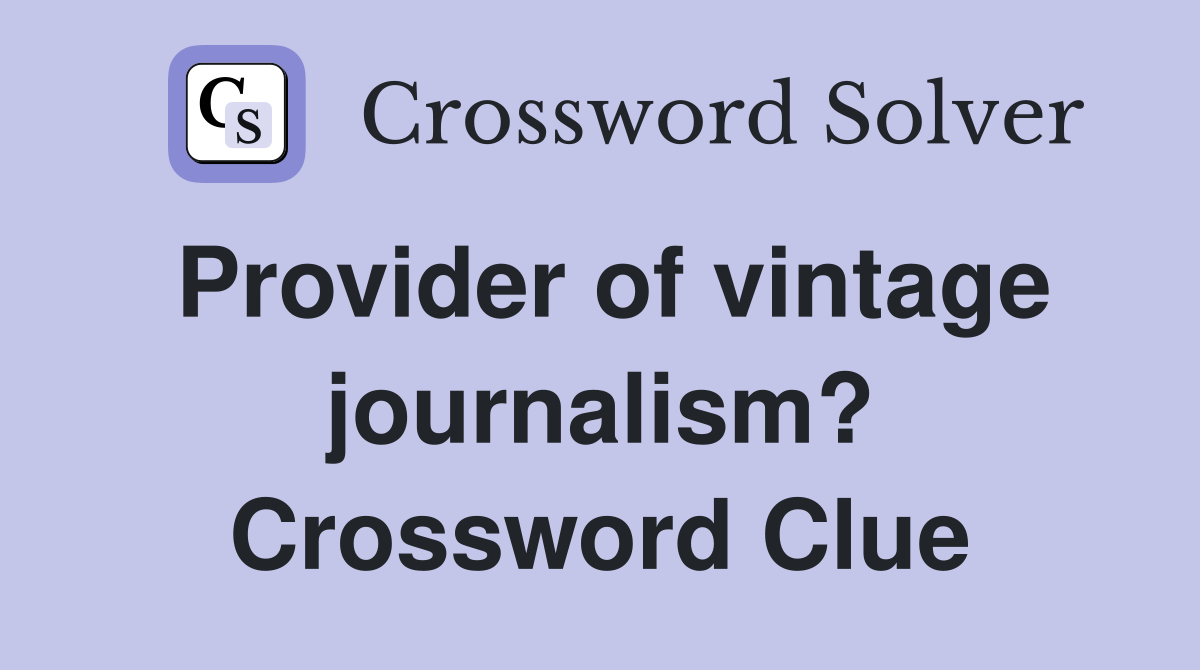 Provider of vintage journalism? Crossword Clue