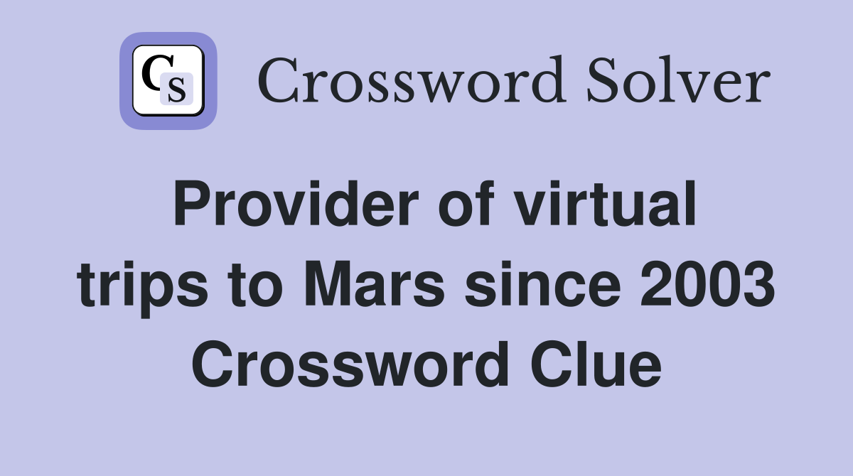 Provider of virtual trips to Mars since 2003 Crossword Clue