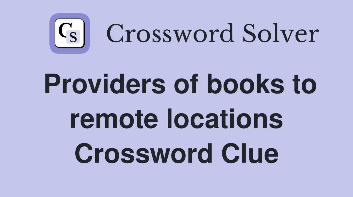 Providers of books to remote locations Crossword Clue