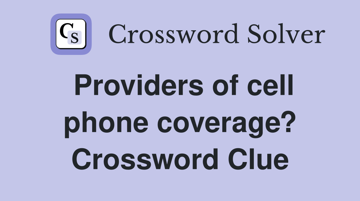 Providers of cell phone coverage? Crossword Clue