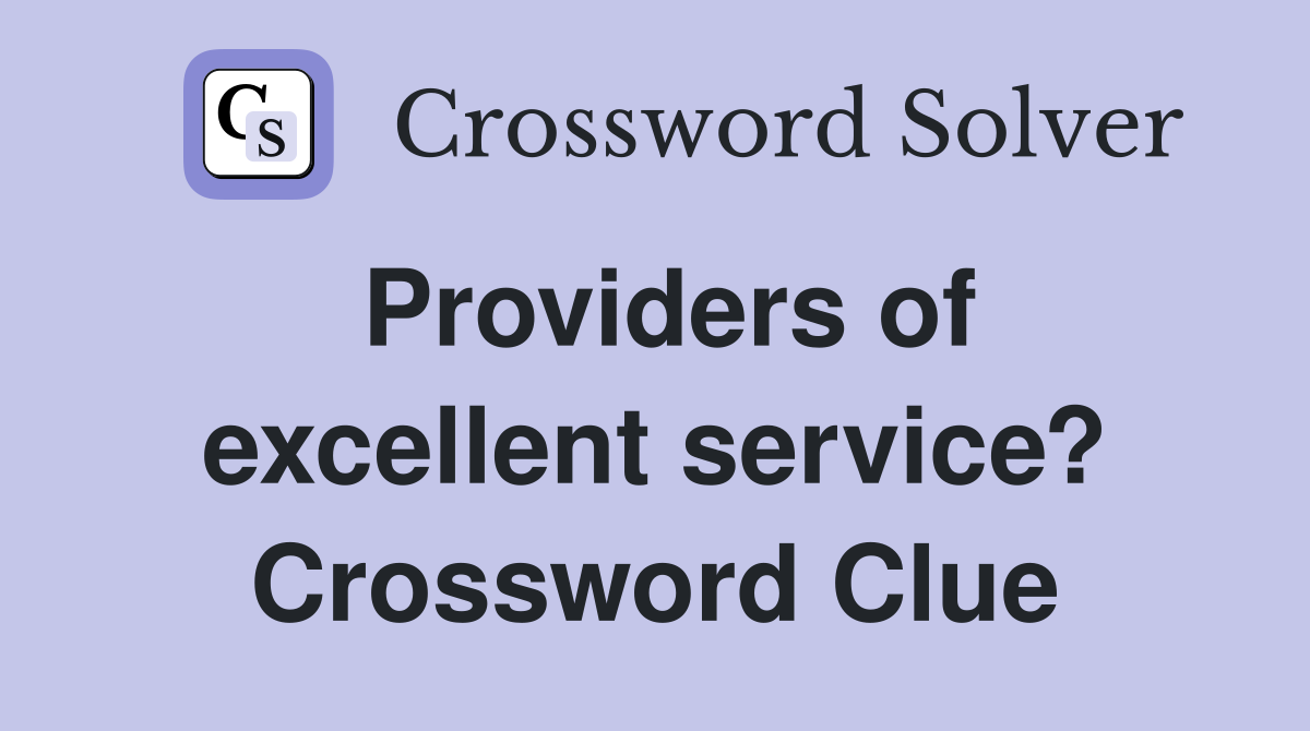 Providers of excellent service? Crossword Clue