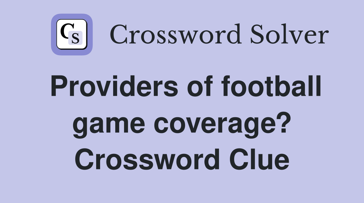 Providers of football game coverage? Crossword Clue