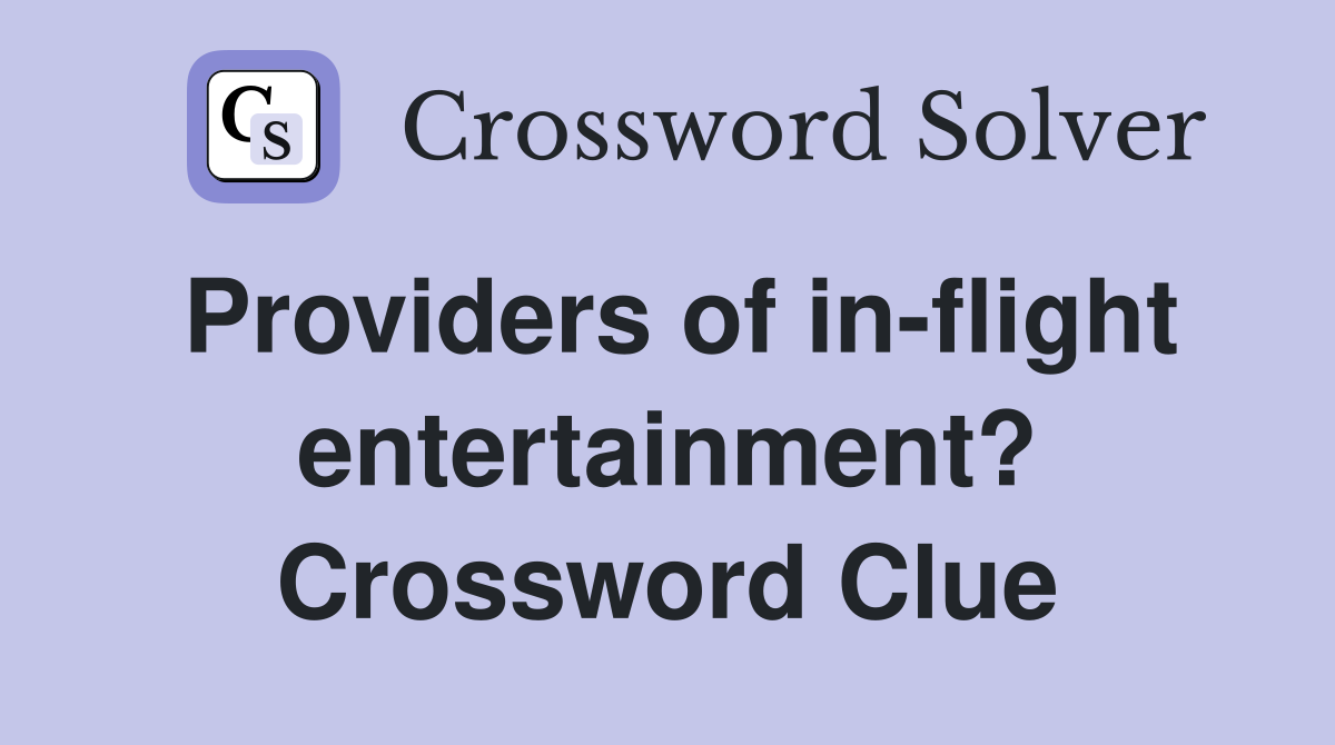 Providers of in-flight entertainment? Crossword Clue