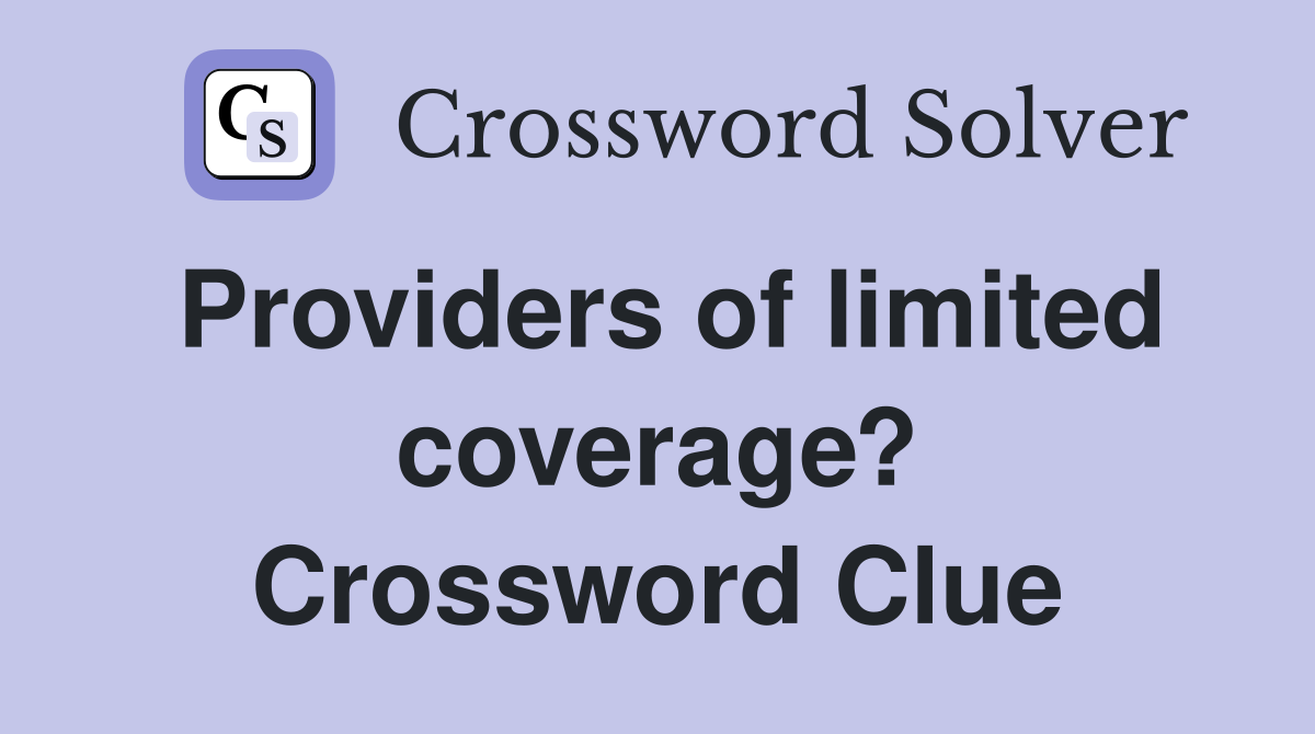 Providers of limited coverage? Crossword Clue