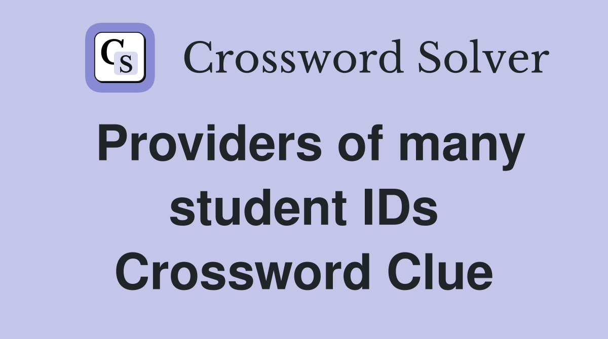 Providers of many student IDs Crossword Clue