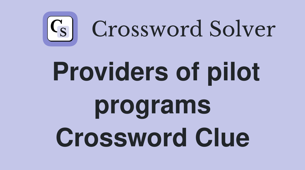 Providers of pilot programs Crossword Clue