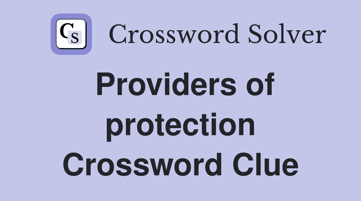 Providers of protection Crossword Clue