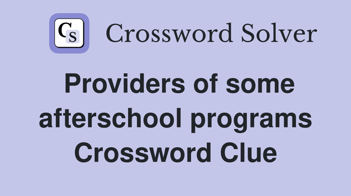 Providers of some afterschool programs Crossword Clue