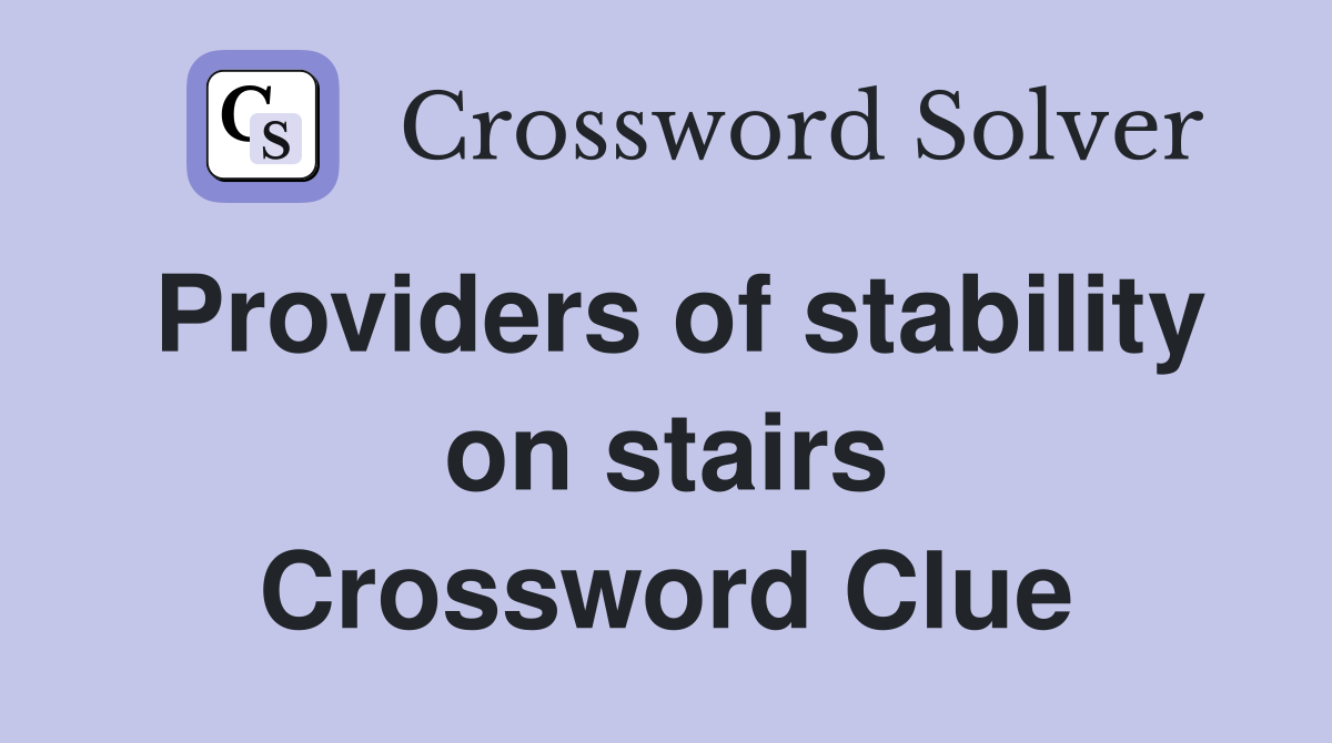 Providers of stability on stairs Crossword Clue