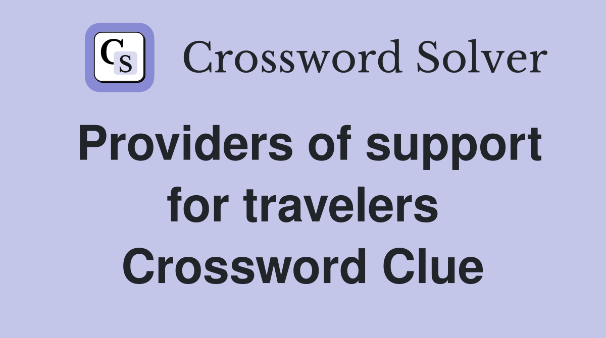Providers of support for travelers Crossword Clue