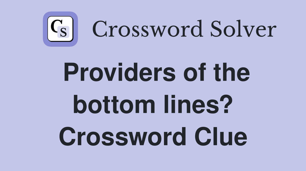 Providers of the bottom lines? Crossword Clue