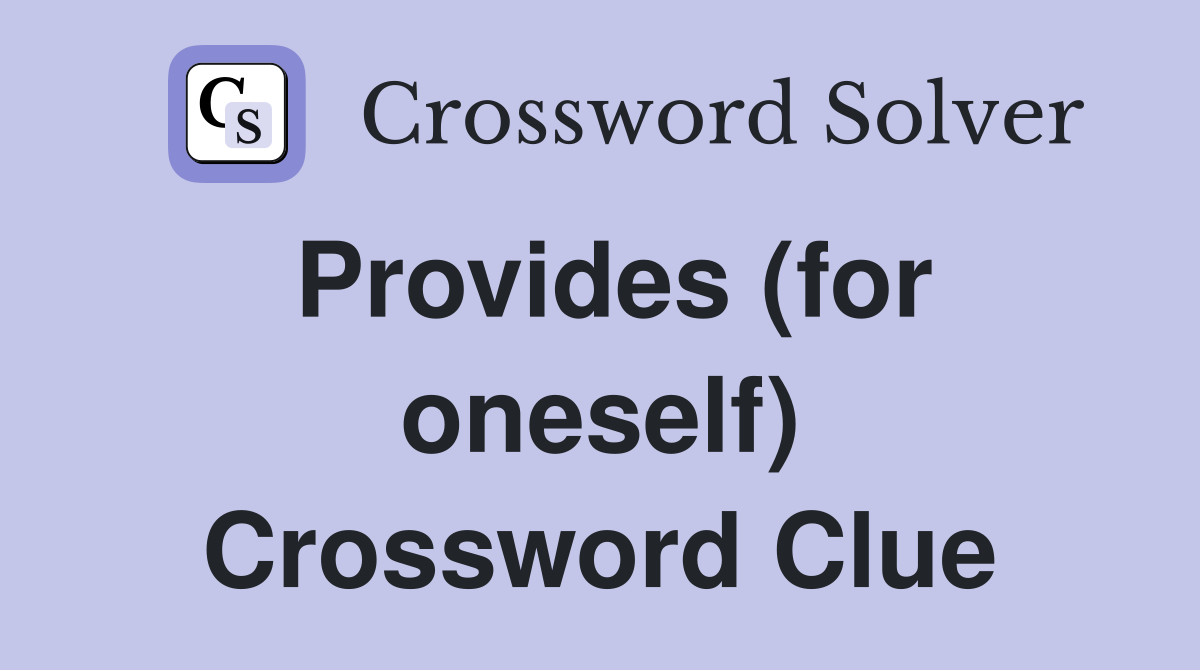 Provides (for oneself) Crossword Clue