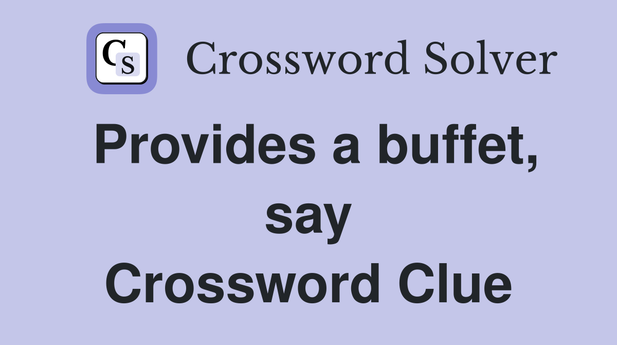 Provides a buffet, say Crossword Clue