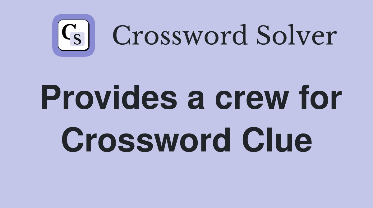 Provides a crew for Crossword Clue
