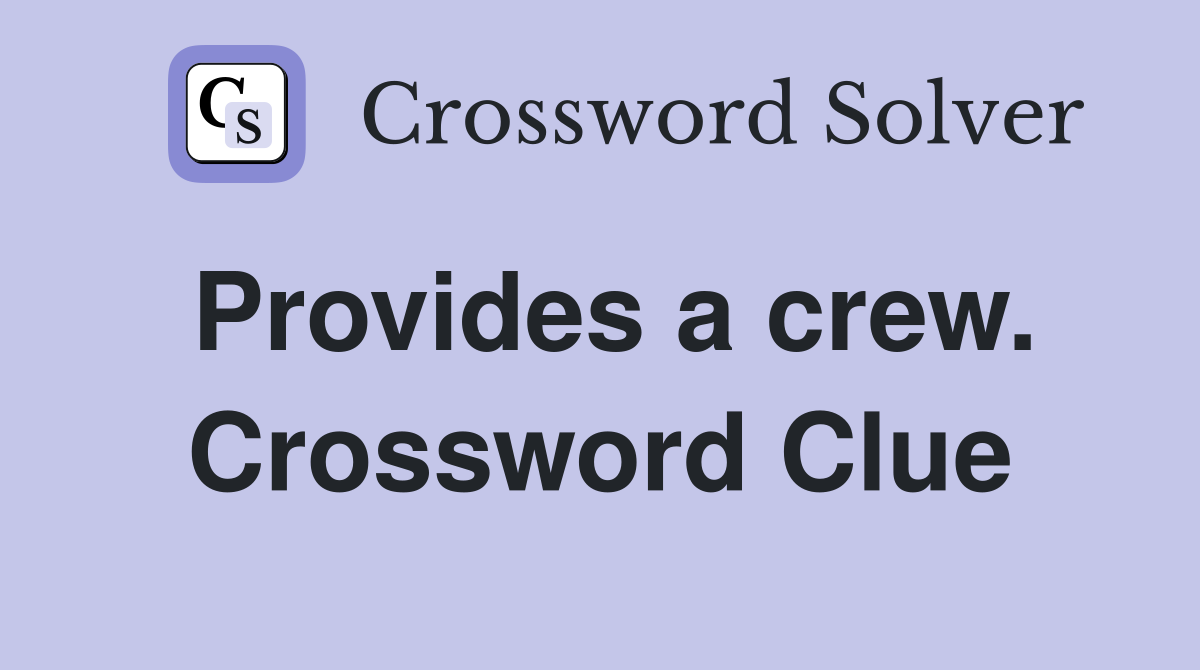 Provides a crew. Crossword Clue