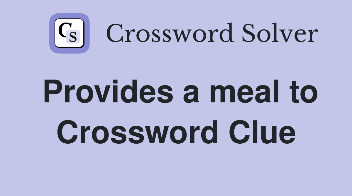 Provides a meal to Crossword Clue