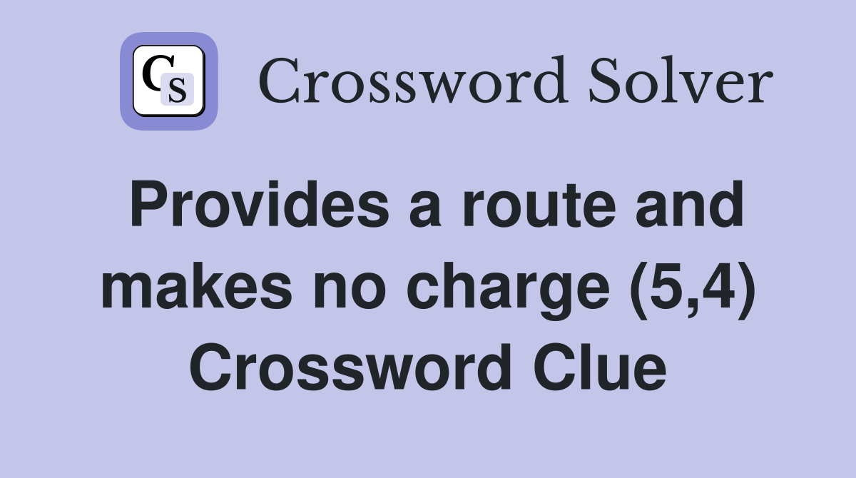 Provides a route and makes no charge (5,4) Crossword Clue