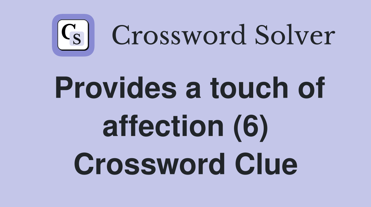 Provides a touch of affection (6) Crossword Clue