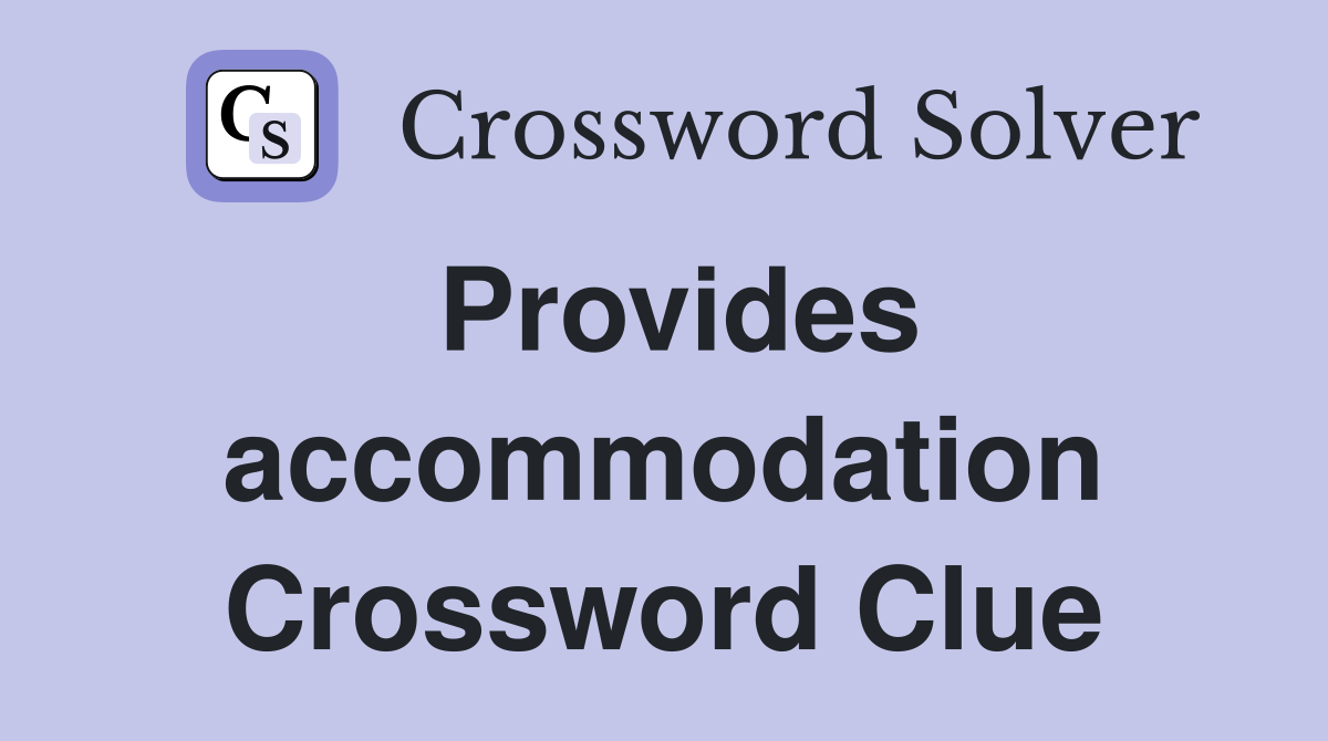 Provides accommodation Crossword Clue
