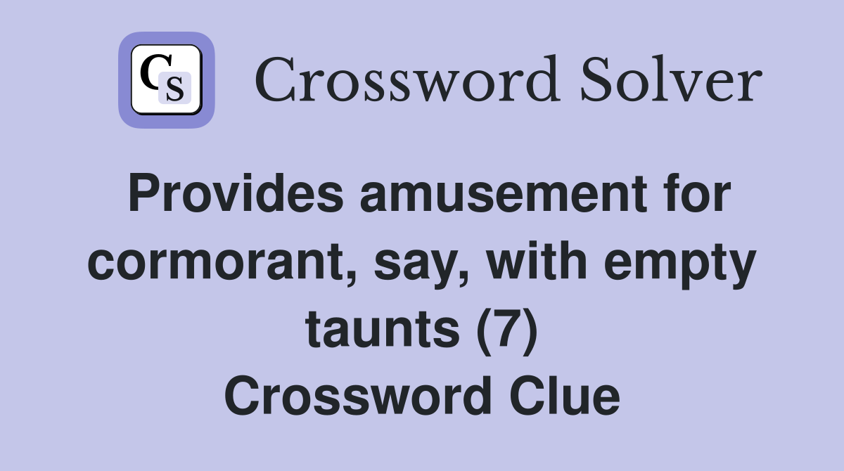 Provides amusement for cormorant, say, with empty taunts (7) Crossword Clue