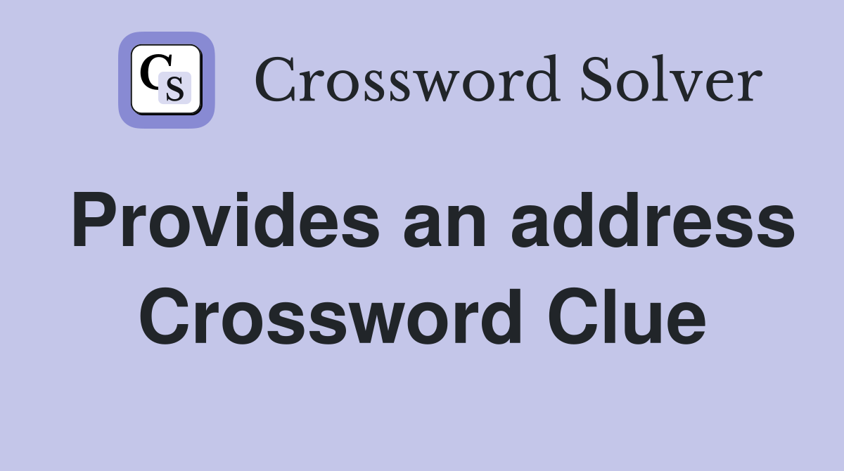 Provides an address Crossword Clue