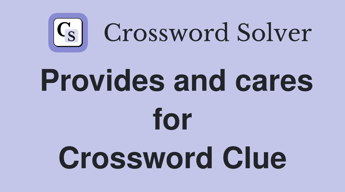 Provides and cares for Crossword Clue