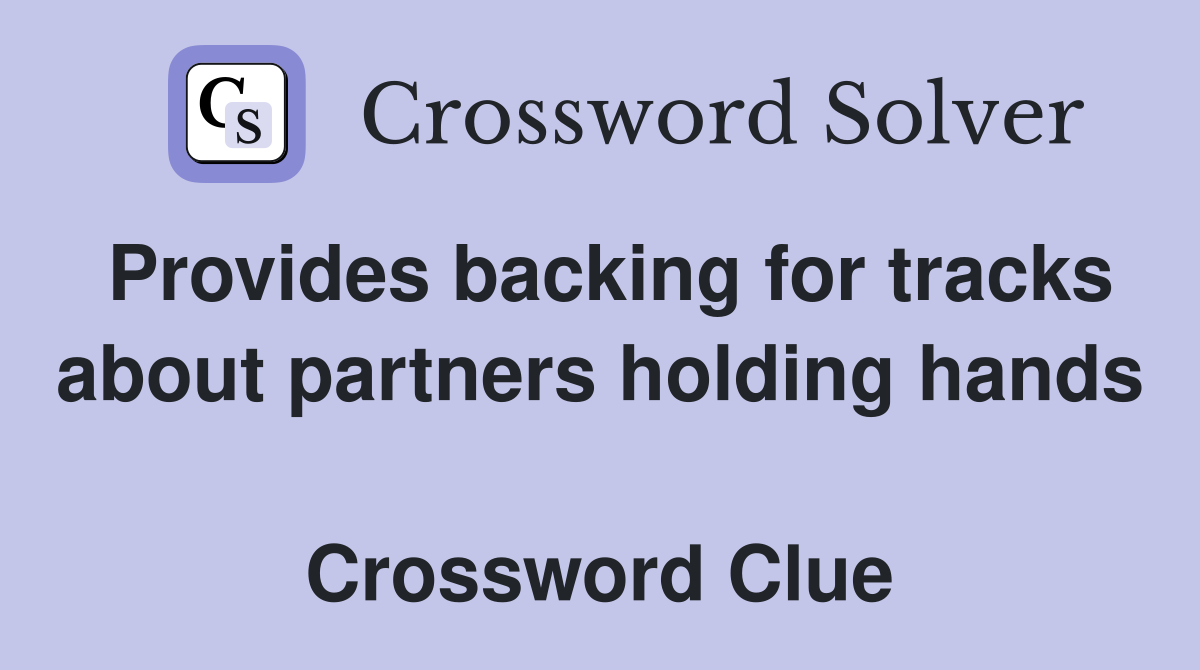 Provides backing for tracks about partners holding hands  Crossword Clue