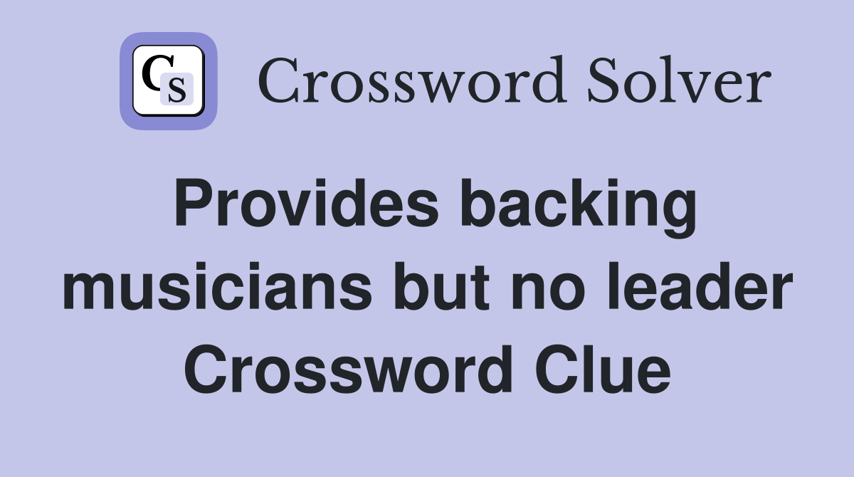 Provides backing musicians but no leader Crossword Clue
