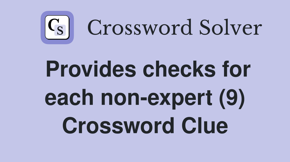 Provides checks for each non-expert (9) Crossword Clue